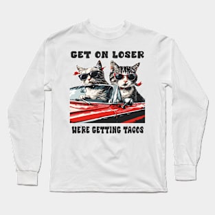 Cats on Convertible: Get in Loser, We're Getting Tacos Funny Cinco De Mayo Gift For Him Her Men Women Long Sleeve T-Shirt